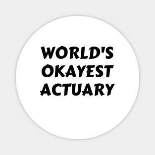 Worlds okayest actuary Magnet